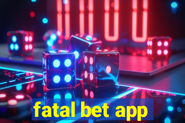 fatal bet app